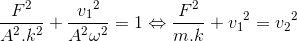 \frac{F^{2}}{A^{2}.k^{2}}+\frace_v_{1^{2}}{A^{2}\omega ^{2}}=1\Leftrightarrow \frac{F^{2}}{m.k}+{v_{1}}^{2}={v_{2}}^{2}