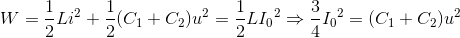 W=\frac{1}{2}Li^{2}+\frac{1}{2}(C_{1}+C_{2})u^{2}=\frac{1}{2}L{I_{0}}^{2}\Rightarrow \frac{3}{4}{I_{0}}^{2}=(C_{1}+C_{2})u^{2}
