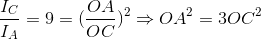 \frac{I_{C}}{I_{A}}=9=(\frac{OA}{OC})^{2}\Rightarrow OA^{2}=3OC^{2}