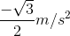 \frac{-\sqrt{3}}{2}m/s^{2}