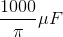 \frac{1000}{\pi }\mu F
