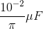 \frac{10^{-2}}{\pi }\mu F
