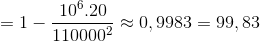 =1-\frac{10^{6}.20}{110000^{2}}\approx 0,9983=99,83