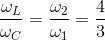 \frac{\omega _{L}}{\omega _{C}}=\frac{\omega _{2}}{\omega _{1}}=\frac{4}{3}
