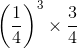 \left ( \frac{1}{4} \right )^{3}\times \frac{3}{4}
