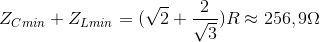 Z_{Cmin}+Z_{Lmin}=(\sqrt{2}+\frac{2}{\sqrt{3}})R\approx 256,9\Omega