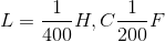 L=\frac{1}{400}H,C\frac{1}{200}F