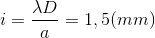 i=\frac{\lambda D}{a}=1,5(mm)