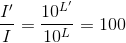 \frac{I'}{I}=\frac{10^{L'}}{10^{L}}=100
