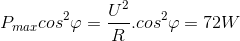 P_{max}cos^{2}\varphi =\frac{U^{2}}{R}.cos^{2}\varphi =72W