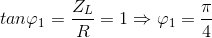 tan\varphi _{1}=\frac{Z_{L}}{R}=1\Rightarrow \varphi _{1}=\frac{\pi }{4}