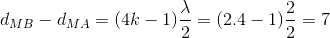 d_{MB}-d_{MA}=(4k-1)\frac{\lambda }{2}=(2.4-1)\frac{2}{2}=7