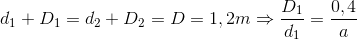 d_{1}+D_{1}=d_{2}+D_{2}=D=1,2m\Rightarrow \frac{D_{1}}{d_{1}}=\frac{0,4}{a}