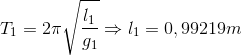T_{1}=2\pi \sqrt{\frac{l_{1}}{g_{1}}}\Rightarrow l_{1}=0,99219m