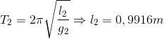 T_{2}=2\pi \sqrt{\frac{l_{2}}{g_{2}}}\Rightarrow l_{2}=0,9916m