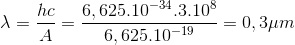 \lambda =\frac{hc}{A}=\frac{6,625.10^{-34}.3.10^{8}}{6,625.10^{-19}}=0,3\mu m