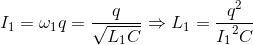 I_{1}=\omega _{1}q=\frac{q}{\sqrt{L_{1}C}}\Rightarrow L_{1}=\frac{q^{2}}e_I_{1^{2}C}