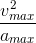 \frac{v_{max}^{2}}{a_{max}}