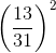 \left ( \frac{13}{31} \right )^{2}