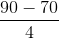 \frac{90-70}{4}