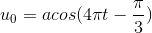 u_{0}=acos(4\pi t-\frac{\pi }{}3)