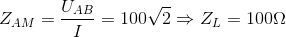 Z_{AM}=\frac{U_{AB}}{I}=100\sqrt{2}\Rightarrow Z_{L}=100\Omega