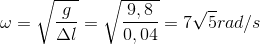 \omega =\sqrt{\frac{g}{\Delta l}}=\sqrt{\frac{9,8}{0,04}}=7\sqrt{5}rad/s