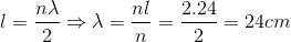 l=\frac{n\lambda }{2}\Rightarrow \lambda =\frac{nl}{n}=\frac{2.24}{2}=24cm