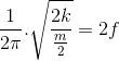 \frac{1}{2\pi }.\sqrt{\frac{2k}{\frac{m}{2}}}=2f