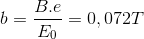 b=\frac{B.e}{E_{0}}=0,072T