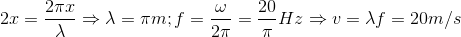 2x=\frac{2\pi x}{\lambda }\Rightarrow \lambda =\pi m;f=\frac{\omega }{2\pi }=\frac{20}{\pi }Hz\Rightarrow v=\lambda f=20m/s