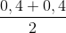 \frac{0,4+0,4}{2}