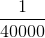 \frac{1}{40000}