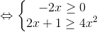 \Leftrightarrow \left\{\begin{matrix} -2x\geq 0 & & \\ 2x+1\geq 4x^{2} & & \end{matrix}\right.