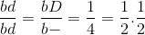 \frac{bd}{bd}=\frac{bD}{b-}=\frac{1}{4}=\frac{1}{2}.\frac{1}{2}