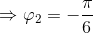 \Rightarrow \varphi _{2}=-\frac{\pi }{6}