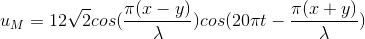 u_{M}=12\sqrt{2}cos(\frac{\pi (x-y)}{\lambda })cos(20\pi t-\frac{\pi (x+y)}{\lambda })