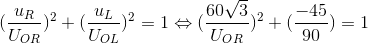 (\frac{u_{R}}{U_{OR}})^{2}+(\frac{u_{L}}{U_{OL}})^{2}=1\Leftrightarrow (\frac{60\sqrt{3}}{U_{OR}})^{2}+(\frac{-45}{90})=1