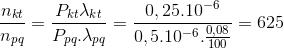 \frac{n_{kt}}{n_{pq}}=\frac{P_{kt}\lambda _{kt}}{P_{pq}.\lambda _{pq}}=\frac{0,25.10^{-6}}{0,5.10^{-6}.\frac{0,08}{100}}=625