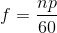f=\frac{np}{60}