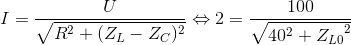 I=\frac{U}{\sqrt{R^{2}+(Z_{L}-Z_{C})^{2}}}\Leftrightarrow 2=\frac{100}{\sqrt{40^{2}+{Z_{L0}}^{2}}}