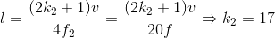 l=\frac{(2k_{2}+1)v}{4f_{2}}=\frac{(2k_{2}+1)v}{20f}\Rightarrow k_{2}=17