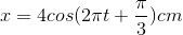 x=4cos(2\pi t+\frac{\pi }{3})cm