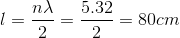 l=\frac{n\lambda }{2}=\frac{5.32}{2}=80cm
