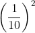 \left ( \frac{1}{10} \right )^{2}