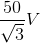 \frac{50}{\sqrt{3}}V