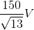 \frac{150}{\sqrt{13}}V