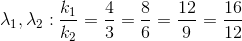 \lambda _{1},\lambda _{2}: \frac{k_{1}}{k_{2}}=\frac{4}{3}=\frac{8}{6}=\frac{12}{9}=\frac{16}{12}