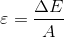 \varepsilon =\frac{\Delta E}{A}