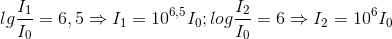 lg\frac{I_{1}}{I_{0}}=6,5\Rightarrow I_{1}=10^{6,5}I_{0};log\frac{I_{2}}{I_{0}}=6\Rightarrow I_{2}=10^{6}I_{0}